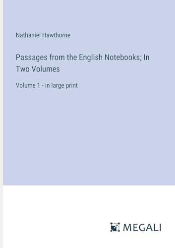 Passages from the English Notebooks; In Two Volumes: Volume 1 - in large print von Megali Verlag